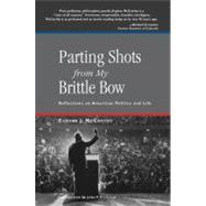 Parting Shots from My Brittle Bow Reflections on American Politics and Life