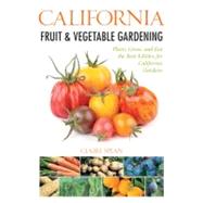 California Fruit & Vegetable Gardening  Plant, Grow, and Eat the Best Edibles for California Gardens