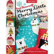 Sew Yourself a Merry Little Christmas Mix & Match 16 Paper-Pieced Blocks, 8 Holiday Projects