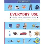 Everyday Use : Rhetoric at Work in Reading and Writing: College Version