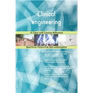 Clinical engineering A Clear and Concise Reference