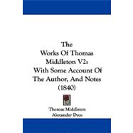 Works of Thomas Middleton V2 : With Some Account of the Author, and Notes (1840)
