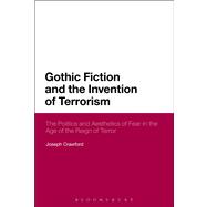 Gothic Fiction and the Invention of Terrorism The Politics and Aesthetics of Fear in the Age of the Reign of Terror