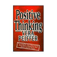 Positive Thinking : Everything You Have Always Known about Positive Thinking But Were Afraid to Put into Practice