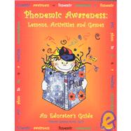 Phonemic Awarness: Lessons, Activities and Games - An Educator's Guide