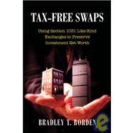 Tax-Free Swaps : Using Section 1031 Like-Kind Exchanges to Preserve Investment Net Worth