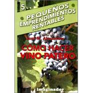 Como Hacer Vino Patero / How to Make Foot-pressed Wines,9789507685286