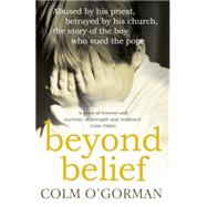 Beyond Belief Abused by his priest, betrayed by his church, the story of the boy who sued the pope