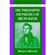 The Philosophy and Politics of Bruno Bauer