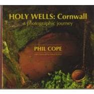 Holy Wells: Cornwall A Photographic Journey