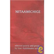 Nitaawichige: Selected Poetry and Prose by Four Anishinaabe Writers