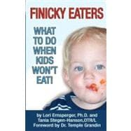 Finicky Eaters : What to Do When Kids Won't Eat