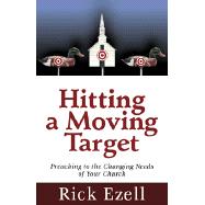 Hitting a Moving Target : Preaching to the Changing Needs of Your Church