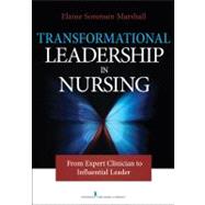 Transformational Nursing Leadership: From Expert Clinician to Influential Leader