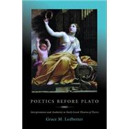 Poetics before Plato : Interpretation and Authority in Early Greek Theories of Poetry