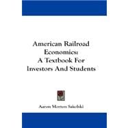 American Railroad Economics : A Textbook for Investors and Students