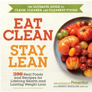 Eat Clean, Stay Lean 300 Real Foods and Recipes for Lifelong Health and Lasting Weight Loss