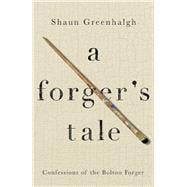 A Forger's Tale Confessions of the Bolton Forger