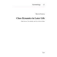 Class Dynamics in Later Life Older Persons, Class Identity, and Class Action in Malta