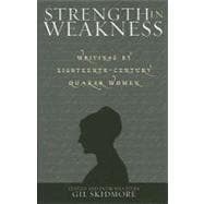 Strength in Weakness : Writings of Eighteenth-Century Quaker Women