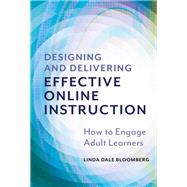 Designing and Delivering Effective Online Instruction: How to Engage Adult Learners
