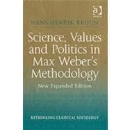 Science, Values and Politics in Max Weber's Methodology: New Expanded Edition