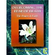 Overcoming the Fear of Death : The Power of Faith