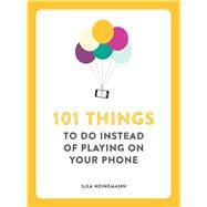 101 Things to Do Instead of Playing on Your Phone