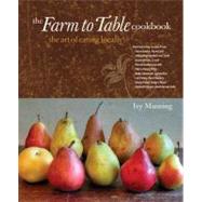The Farm to Table Cookbook; The Art of Eating Locally