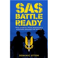 SAS – Battle Ready True Stories from Memorable Missions Around the World
