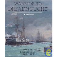 Warrior to Dreadnought : Warship Development 1860-1905