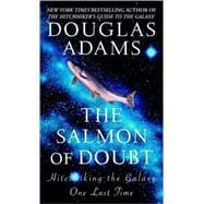 The Salmon of Doubt Hitchhiking the Galaxy One Last Time