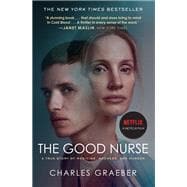 The Good Nurse A True Story of Medicine, Madness, and Murder