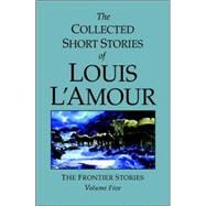 The Collected Short Stories of Louis L'Amour, Volume 5 Frontier Stories