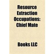 Resource Extraction Occupations : Chief Mate, Breaker Boy, Mud Engineer, Hurrying, Landman, Roustabout, Oim, Derrickhand, Tool Pusher, Assayer