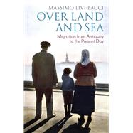 Over Land and Sea Migration from Antiquity to the Present Day