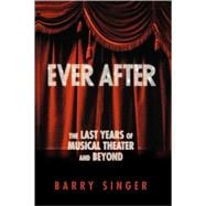Ever After The Last Years of Musical Theater and Beyond