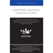 Creditors' Rights in Chapter 11 Cases : Leading Lawyers on Navigating the Reorganization Process, Exercising Creditors' Rights, and Understanding the Impact of Current Developments (Inside the Minds)