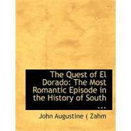 The Quest of El Dorado: The Most Romantic Episode in the History of South American Conquest