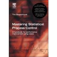 Mastering Statistical Process Control : A Handbook for Performance Improvement Using SPC Cases