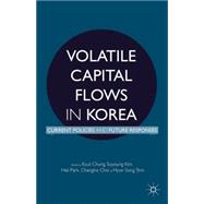 Volatile Capital Flows in Korea Current Policies and Future Responses