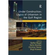Under Construction: Logics of Urbanism in the Gulf Region