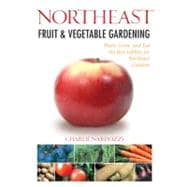 Northeast Fruit & Vegetable Gardening  Plant, Grow, and Eat the Best Edibles for Northeast Gardens