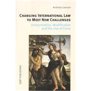 Changing International Law to Meet New Challenges Interpretation, Modification and the Use of Force