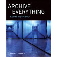 Archive Everything Mapping the Everyday