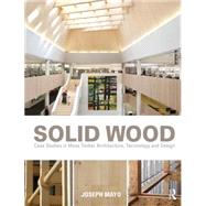 Solid Wood: Case Studies in Mass Timber Architecture, Technology and Design