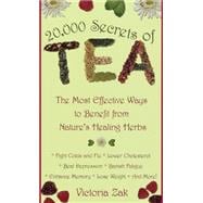 20,000 Secrets of Tea The Most Effective Ways to Benefit from Nature's Healing Herbs