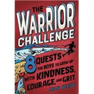 The Warrior Challenge 8 Quests for Boys to Grow Up with Kindness, Courage, and Grit