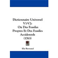 Dictionnaire Universel V1-V2 : Ou des Fossiles Propres et des Fossiles Accidentels (1763)