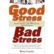Good Stress, Bad Stress An Indispensable Guide to Identifying and Managing Your Stress